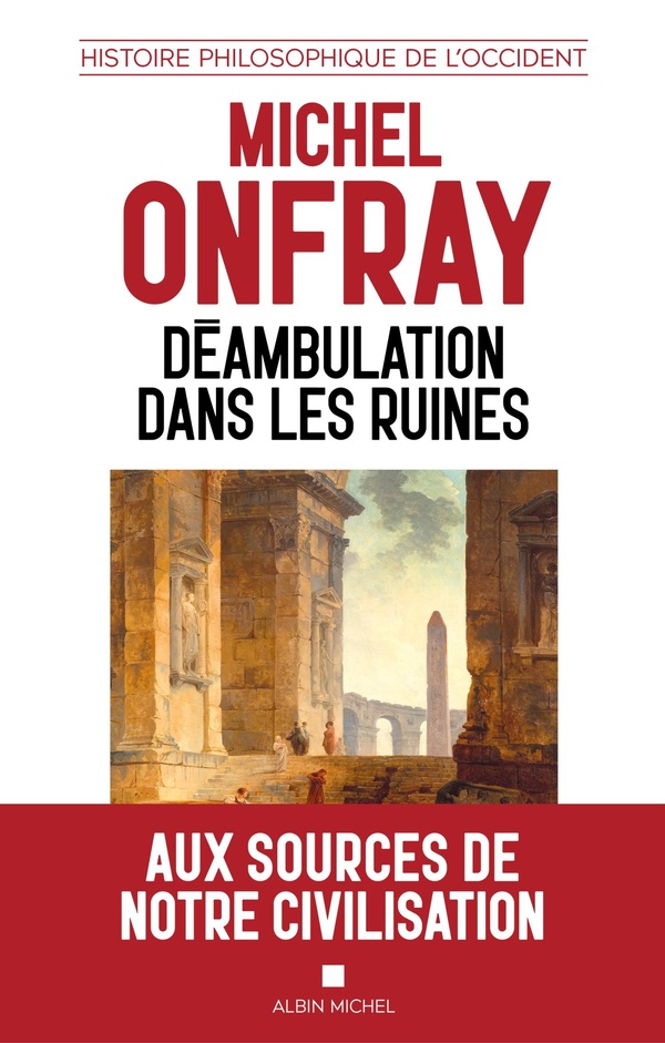 Déambulation dans les ruines. Une histoire philosophique de l'Occident