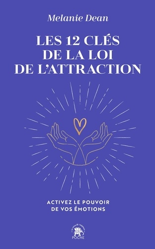 Les 12 clés de la loi de l'attraction. Activez le pouvoir de vos émotions
