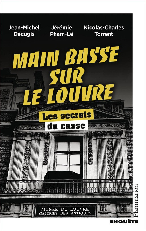 Main basse sur le Louvre. Les secrets du casse