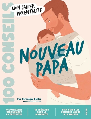 100 conseils - Nouveau Papa. Mon cahier parentalité