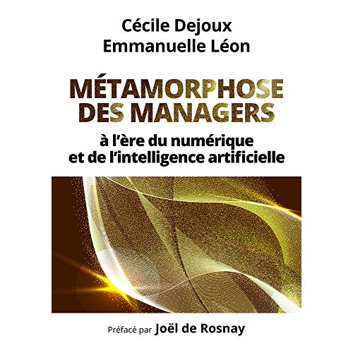 Métamorphose des managers. A l'ère du numérique et de l'intelligence artificielle
