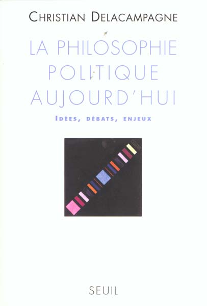 LA PHILOSOPHIE POLITIQUE AUJOURD'HUI. Idées, débats, enjeux