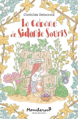 Sidonie Souris : La cabane de Sidonie Souris