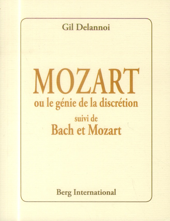 Mozart ou le génie de la discrétion. Suivi de Bach et Mozart