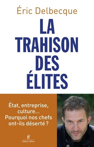 La Trahison des élites. État, entreprise, culture... Pourquoi nos chefs ont-ils déserté ?