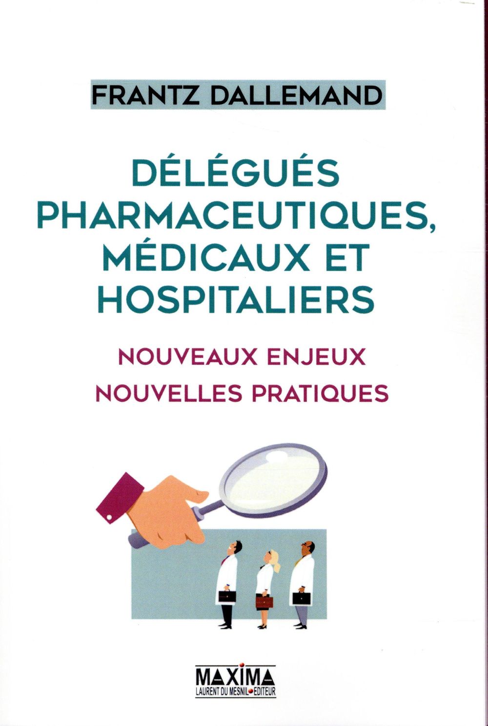 DELEGUES PHARMACEUTIQUES, MEDICAUX ET HOSPITALIERS - NOUVEAUX ENJEUX, NOUVELLES PRATIQUES