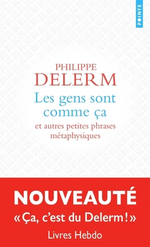 Les gens sont comme ça. Et autres petites phrases métaphysiques