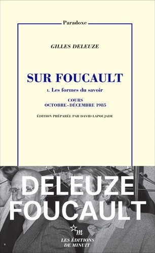 Sur Foucault. Tome 1, Les Formes du savoir. Cours octobre - décembre 1985
