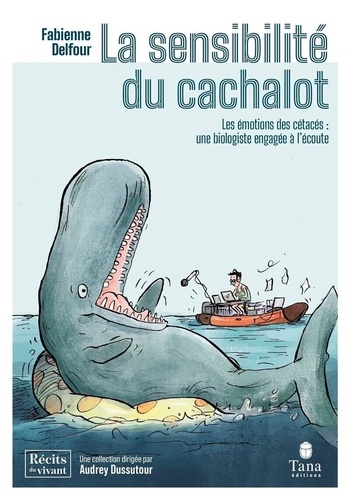 La sensibilité du cachalot. Les émotions des cétacés : une biologiste engagée à l'écoute