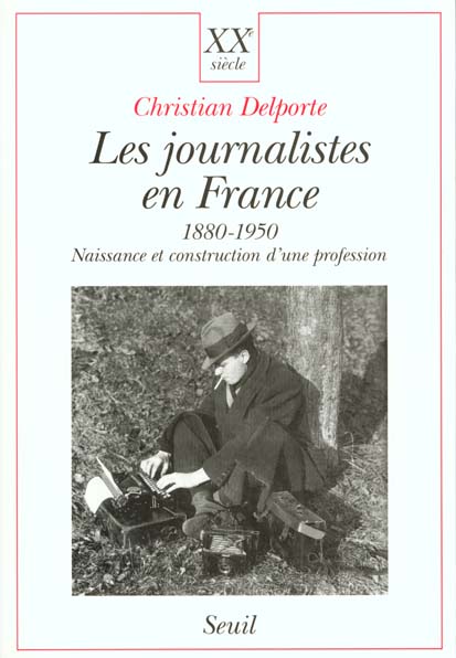 LES JOURNALISTES EN FRANCE (1880-1950). Naissance et construction d'une profession