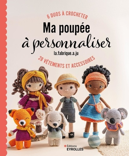 Ma poupée à personnaliser. 6 duos à crocheter, 28 vêtements et accessoires