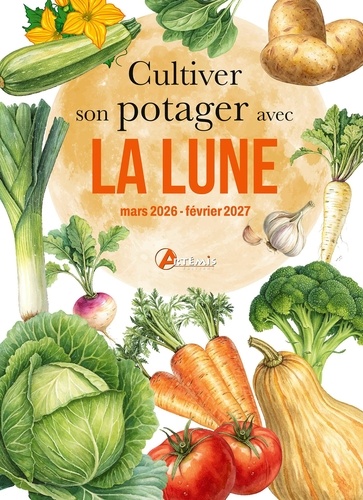 Cultiver son potager avec la Lune. Edition 2026-2027