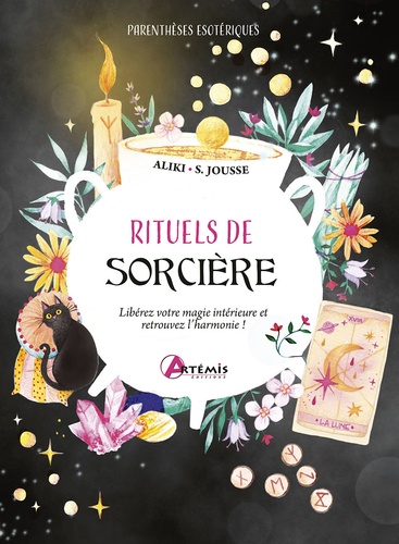 Rituels de sorcière. Libérez votre magie intérieure et retrouvez l'harmonie !