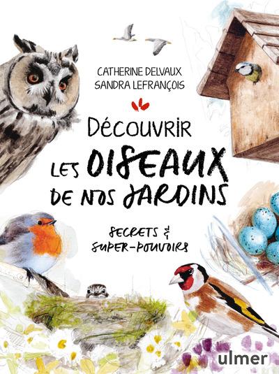 Découvrir les oiseaux de nos jardins. Secrets & super-pouvoirs