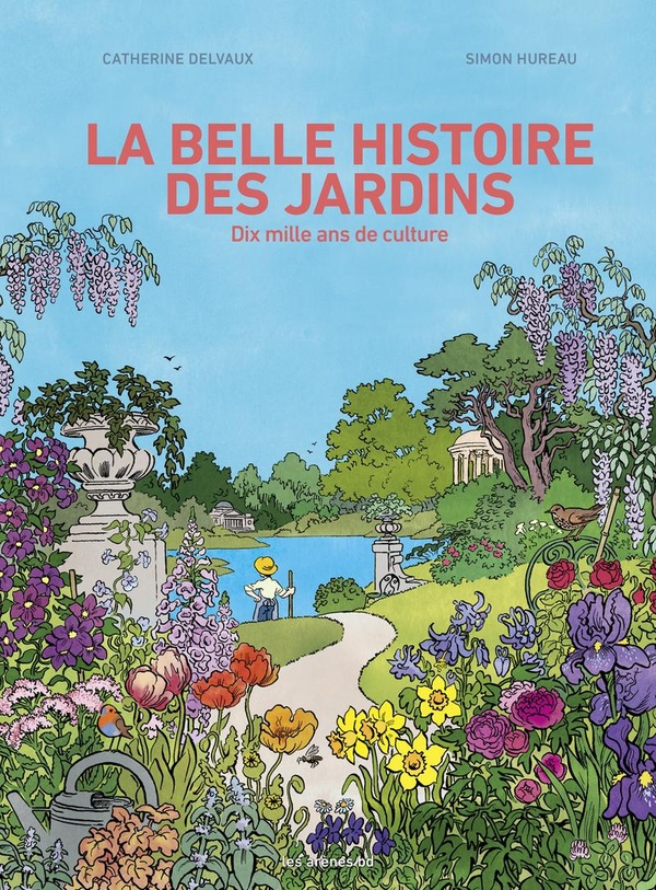 La belle histoire des jardins. Dix mille ans de culture