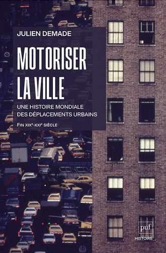 Motoriser la ville. Une histoire mondiale des déplacements urbains (fin XIXe-début XXIe siècle)
