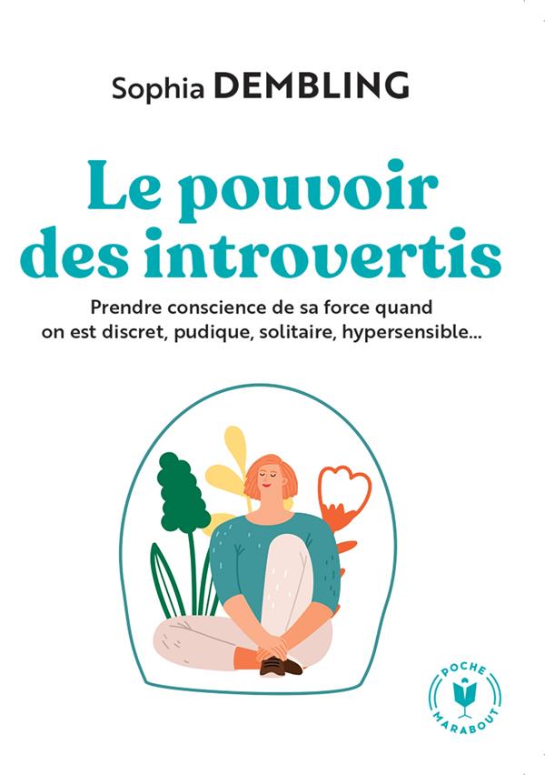 Le pouvoir des introvertis. Prendre conscience de sa force quand on est discret, pudique, solitaire