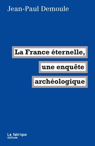 La France éternelle, une enquête archéologique