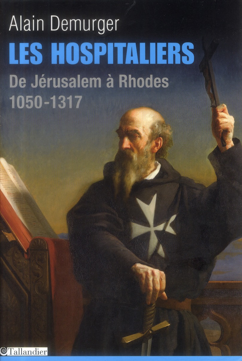Les Hospitaliers. De Jérusalem à Rhodes, 1050-1317