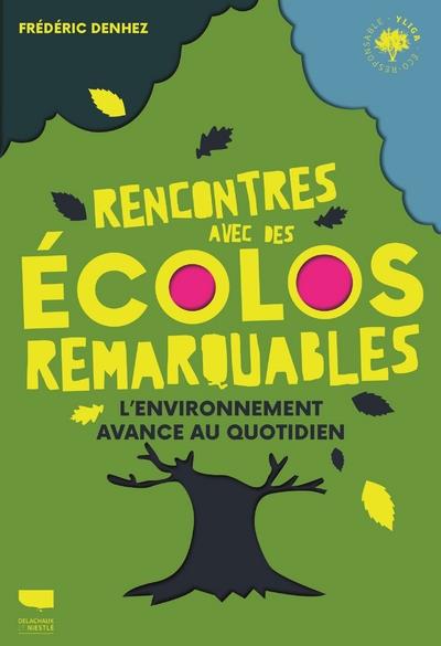 Rencontres avec des écolos remarquables. L'environnement avance au quotidien