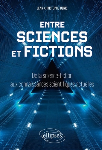 Entre sciences et fictions. De la science-fiction aux connaissances scientifiques actuelles
