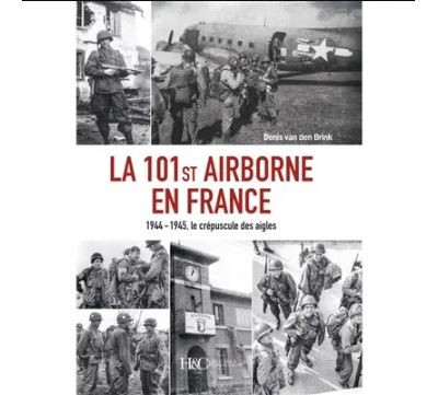 La 101st Airborne en France : 1944-1945, le crépuscule des aigles