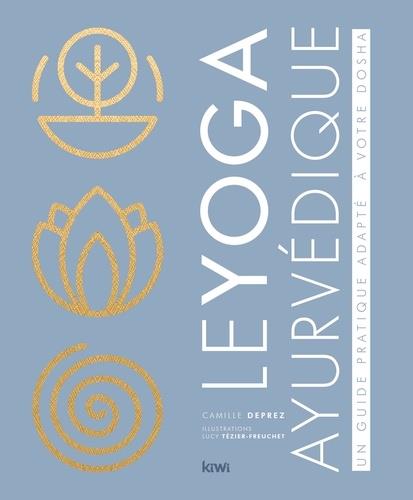 Le yoga ayurvédique. Un guide pratique adapté à votre dosha