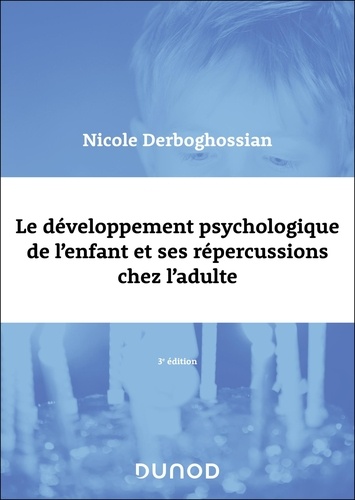 Le développement psychologique de l'enfant et ses répercussions chez l'adulte. 3e édition