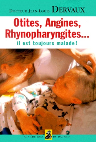 OTITES, ANGINES, RHYNOPHARYNGITES... Il est toujours malade !