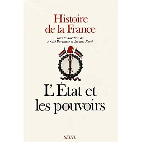 Histoire de la France. Tome 2, L'Etat et les pouvoirs