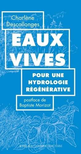 Eaux vives. Pour une hydrologie régénérative