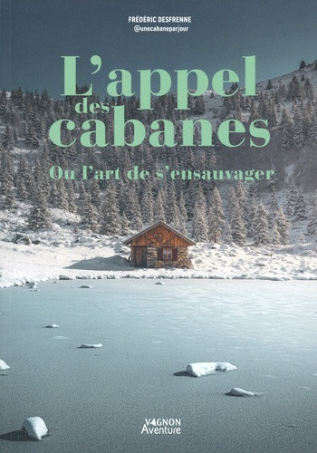 L'appel des cabanes. Ou l'art de s'ensauvager