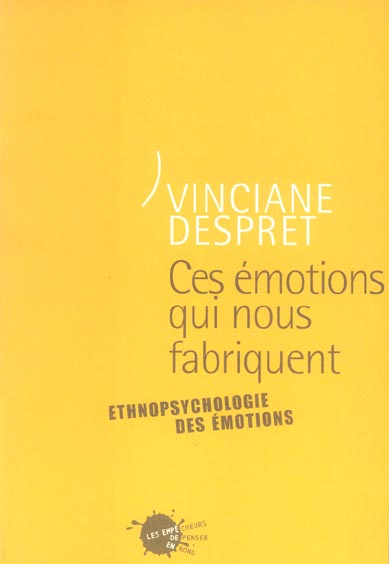 Ces émotions qui nous fabriquent. Ethnopsychologie de l'authenticité
