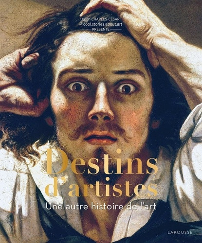 Destins d'artistes. Une autre histoire de l'art