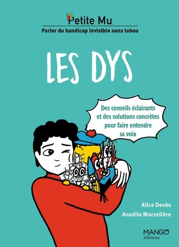 Les DYS. Des conseils éclairants et des solutions concrètes pour faire entendre sa voix