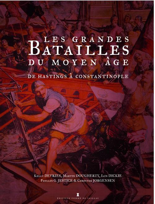 Les grandes batailles du Moyen Age. De Hastings à Constantinople, de l'an 1000 à 1500