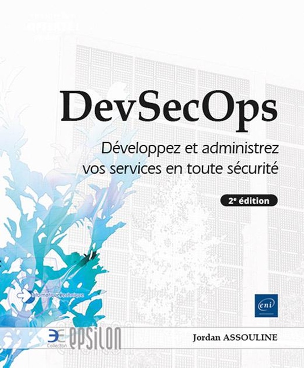 DevSecOps. Développez et administrez vos services en toute sécurité, 2e édition