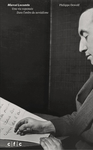 Marcel Lecomte, une vie repensée. Dans l'ombre du surréalisme