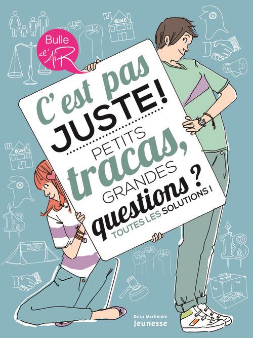 C'est pas juste ! Petits tracas, grandes questions ? Toutes les solutions !