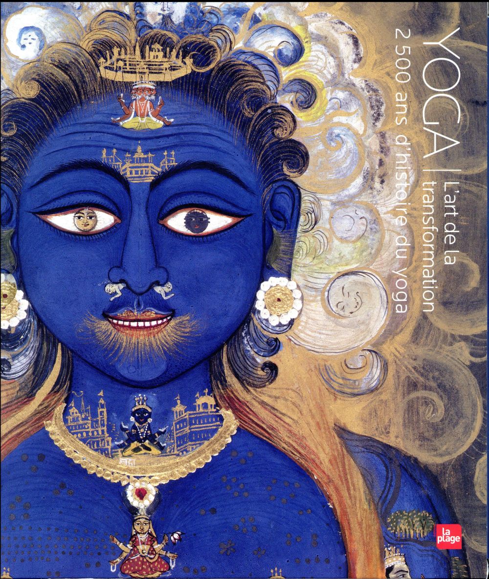 Yoga, l'art de la transformation. 2500 ans d'histoire du yoga
