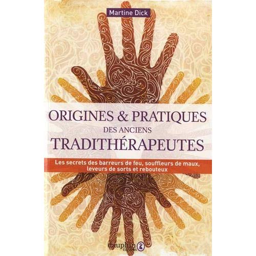 Origines et pratiques des anciens tradithérapeutes. Les secrets des barreurs de feu, souffleurs de m