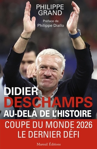 Didier Deschamps au-delà de l'histoire. Coupe du Monde 2026, le dernier défi