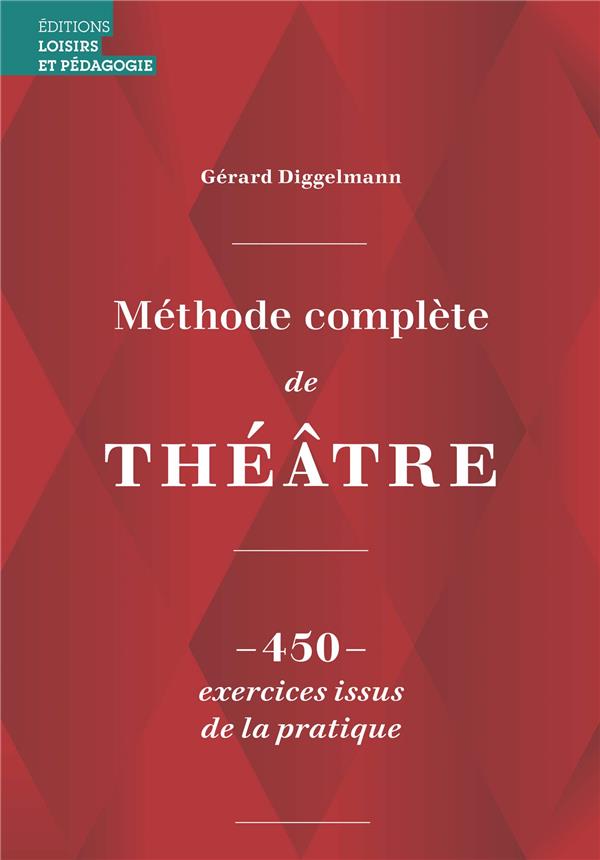 Méthode complète de théâtre. 450 exercices issus de la pratique