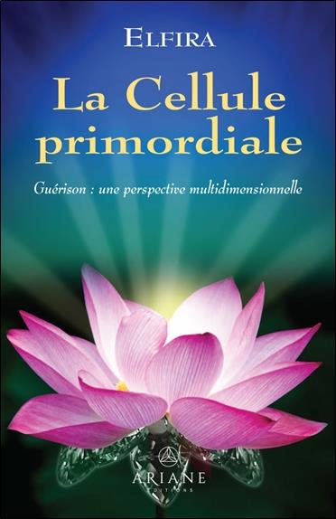 La Cellule primordiale - Guérison : une perspective multidimensionnelle