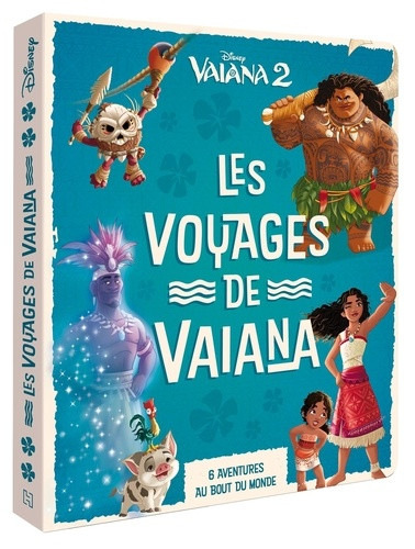 Vaiana 2 : Les voyages de Vaiana. 6 aventures du bout du monde