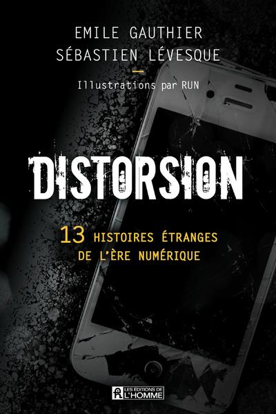 Distorsion. 13 histoires étranges de l'ère numérique