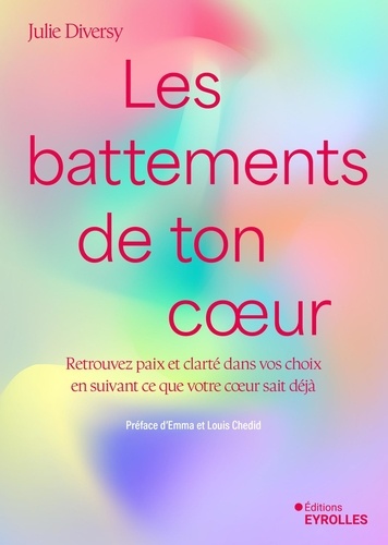 Les battements de ton coeur. Retrouvez de la paix et de la clarté dans vos choix en suivant ce que v