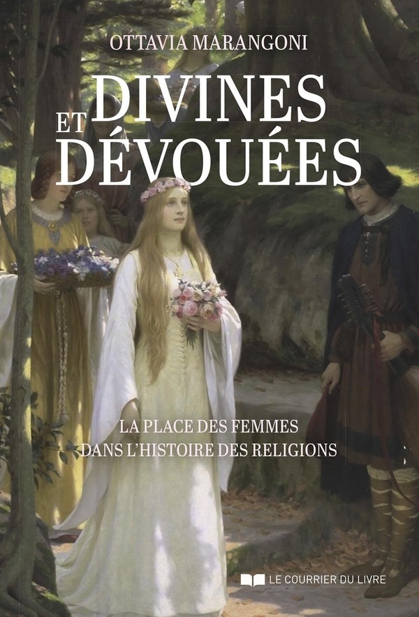 Divines et dévouées. La place des femmes dans l'histoire des religions