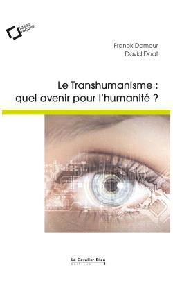 Transhumanisme, quel avenir pour l'humanité ? 2e édition revue et augmentée