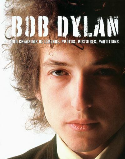 Bob Dylan. 100 chansons de légende, photos, histoires, partitions